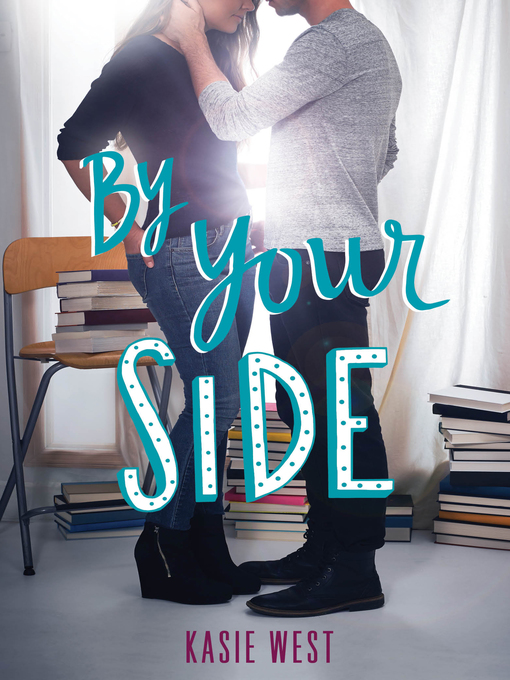 Title details for By Your Side by Kasie West - Wait list